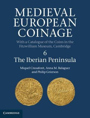 Medieval European Coinage: The Iberian Peninsula Volume 6...