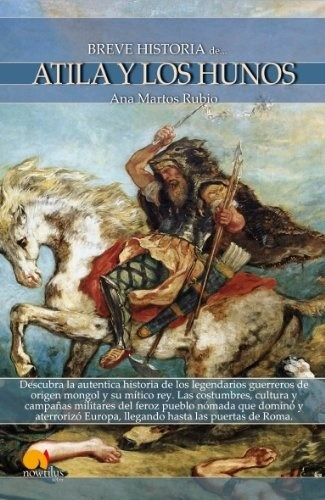 Breve Historia De Atila Y Los Hunos - Martos Rubio