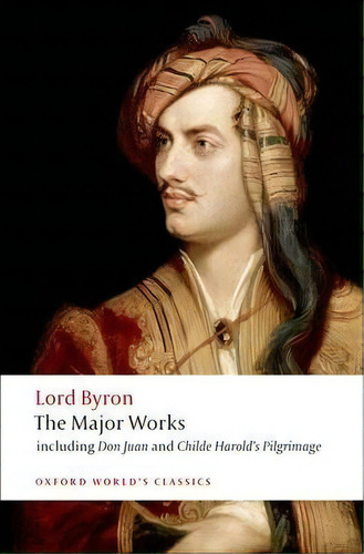 Lord Byron - The Major Works, De George Gordon, Lord Byron. Editorial Oxford University Press España, S.a., Tapa Blanda En Inglés