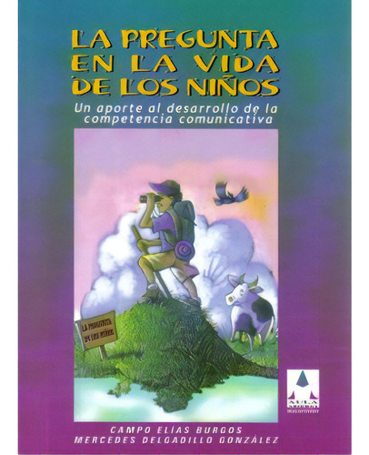 La Pregunta En La Vida De Los Niños. Un Aporte Al Desarrol, De Campo Elías Burgos. 9582007201, Vol. 1. Editorial Editorial Cooperativa Editorial Magisterio, Tapa Blanda, Edición 2003 En Español, 2003