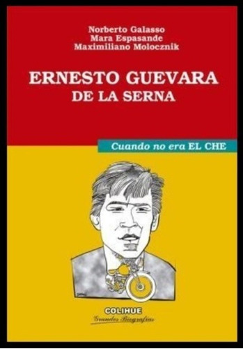 Ernesto Guevara De La Serna. Cuando No Era El Che - Galasso