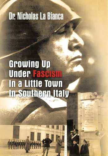Growing Up Under Fascism In A Little Town In Southern Italy., De La Bianca, Nicholas. Editorial Authorhouse, Tapa Dura En Inglés