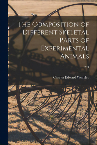 The Composition Of Different Skeletal Parts Of Experimental Animals; 294, De Weakley, Charles Edward 1885-. Editorial Hassell Street Pr, Tapa Blanda En Inglés