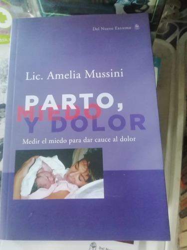 Parto Miedo Y Dolor Amelia Mussini Ed Del Nuevo Extremo