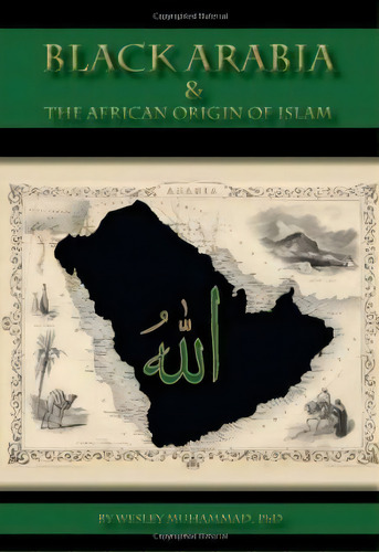 Black Arabia & The African Origin Of Islam, De Dr Wesley Muhammad. Editorial Team Publishing Incorporated, Tapa Blanda En Inglés