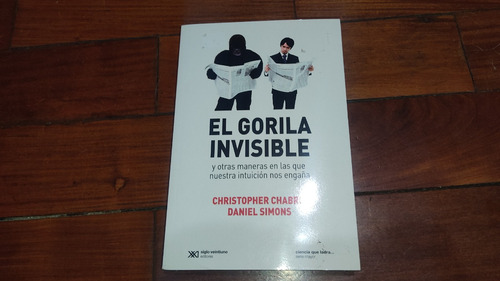 El Gorila Invisible- Christopher Chabris- Siglo Veintiuno
