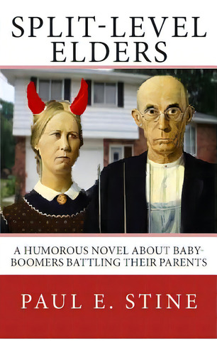Split-level Elders: A Humorous Novel About Baby-boomers Battling Their Parents, De Stine, Paul E.. Editorial Createspace, Tapa Blanda En Inglés