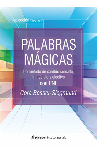 Palabras Magicas  Un Metodo De Cambio Sencillo, Inmediato y efectivo con PNL Cora Besse-Siegmund Editorial Rigden Institut Gestalt