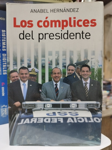 Libro. Los Cómplices Del Presidente. Anabel Hernández. 