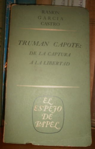 García Castro: Truman Capote. De Captura A Libertad. Ensayo