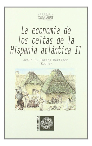 Economia De Los Celtas De La Hispania Atlantica. Ii, De Torres Martinez, Jesus Francisco. Editorial Toxosoutos En Español