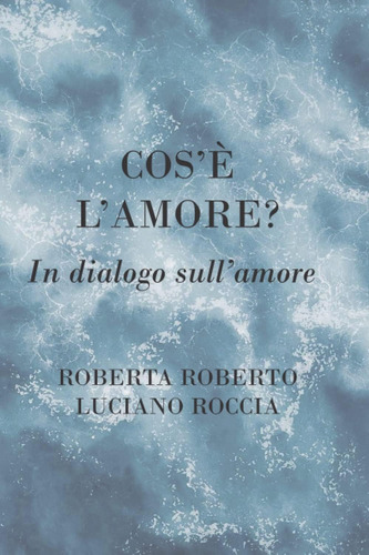 Libro: Lamore Che Cosè? In Dialogo Sullamore (italian Edi