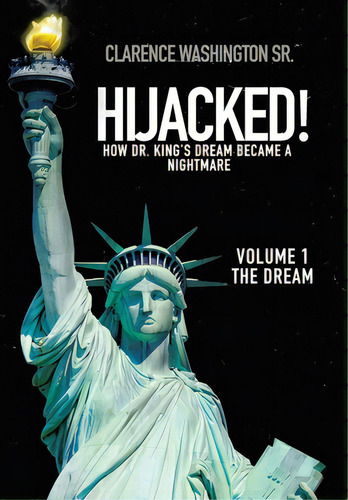Hijacked!: How Dr. King's Dream Became A Nightmare (volume 1, The Dream), De Washington, Clarence, Sr.. Editorial Liferich Pub, Tapa Dura En Inglés