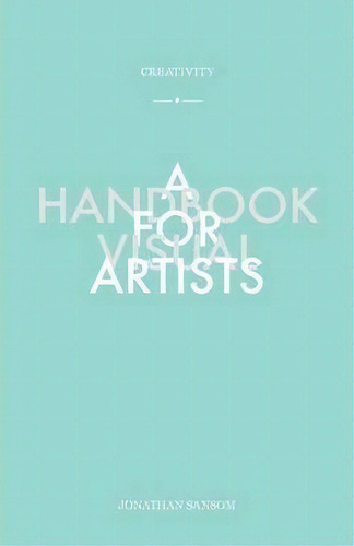 Creativity A Handbook For Visual Artists, De Jonathan Sansom. Editorial Imagework Publishing, Tapa Blanda En Inglés