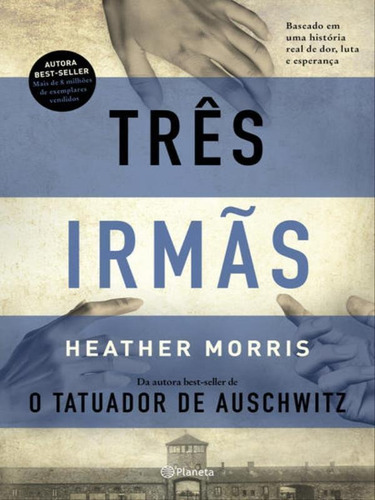 Três Irmãs: Baseado Em Uma História Real De Dor, Luta E Esperança, De Morris, Heather. Editora Planeta Do Brasil, Capa Mole Em Português