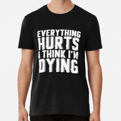 Remera Everything Hurts I Think Im Dying Algodon Premium