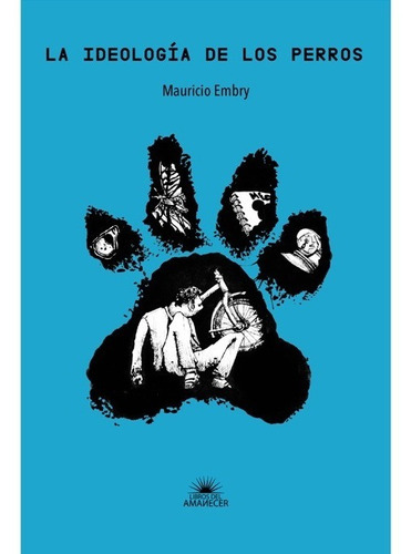 La Ideología De Los Perros, De Embry, Mauricio. Editorial Libros Del Amanecer En Español