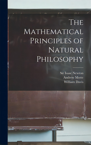 The Mathematical Principles Of Natural Philosophy, De Newton, Isaac. Editorial Legare Street Pr, Tapa Dura En Inglés