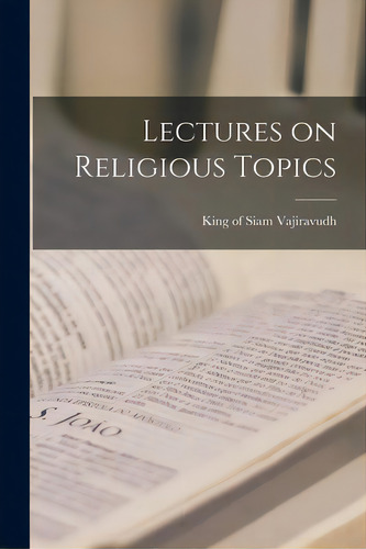 Lectures On Religious Topics, De Vajiravudh, King Of Siam 1881-1925., Vol. 1. Editorial Legare Street Pr, Tapa Blanda En Inglés