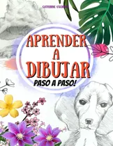 Comprar ¡aprendèr A Dibujar: Como Dibujar Flores, Animales Y Plan...