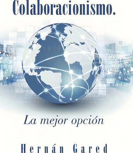 Colaboracionismo.la Mejor Opcion, De Hernã¡n Gared. Editorial Palibrio, Tapa Dura En Español