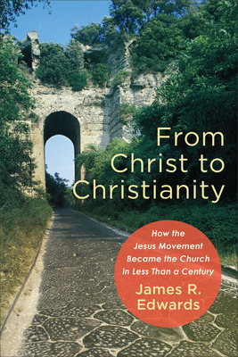 Libro From Christ To Christianity - Edwards, James R.