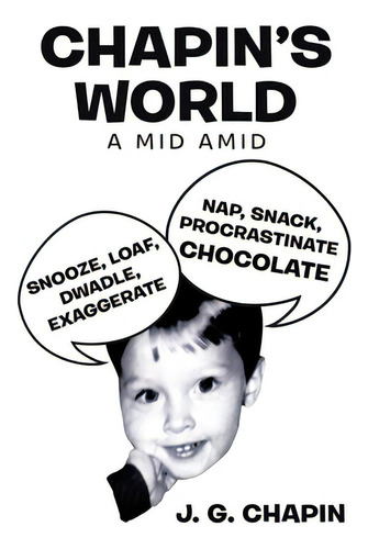 Chapin's World: A Mid Amid, De Chapin, J. G.., Vol. 1. Editorial Xlibris Us, Tapa Blanda En Inglés