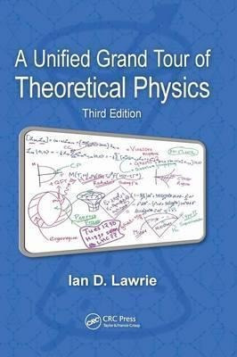 A Unified Grand Tour Of Theoretical Physics - Ian D. Lawrie