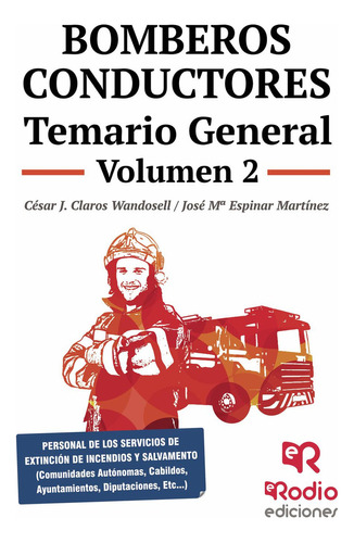 Bomberos Conductores. Temario General. Volumen 2, De Claros Wandosell , César J..., Vol. 1.0. Editorial Ediciones Rodio, Tapa Blanda, Edición 1.0 En Español, 2016