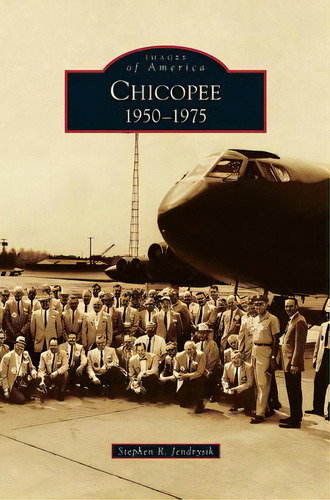 Chicopee: 1950-1975, De Jendrysik, Stephen R.. Editorial Arcadia Lib Ed, Tapa Dura En Inglés