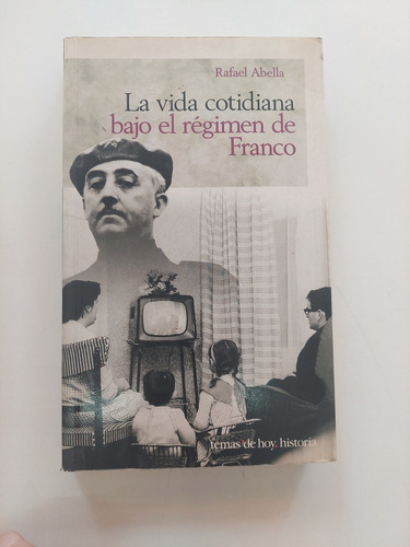 La Vida Cotidiana - Bajo El Régimen De Franco - Abella