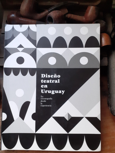 Diseño Teatral En Uruguay- Escenografía Desde La Experiencia