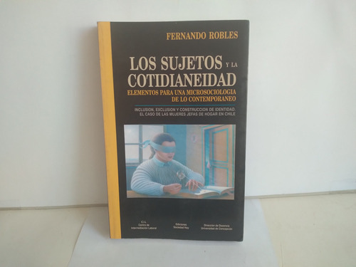 Los Sujetos Y La  Cotidianeidad.  Fernando Robles  1999