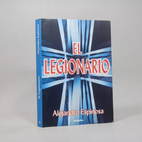 El Legionario Alejandro Espinosa Editorial Grijalbo 2003 Q7
