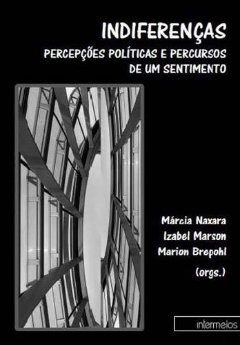 Indiferenças - Percepçoes Politicas E Percursos De Um Sent, De Naxara, Marcia. Editora Intermeios, Capa Mole Em Português