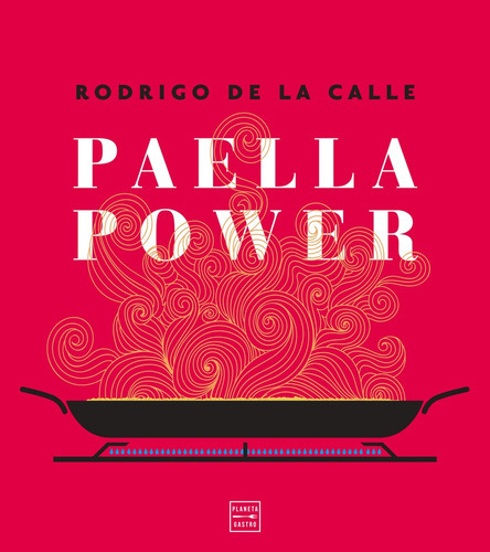 Paella Power, De Rodrigo De La Calle. Editorial Planeta Gastro, Tapa Blanda, Edición 1 En Español
