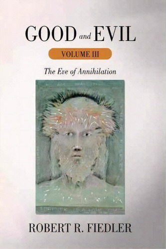 Good And Evil Volume Iii, De Robert R Fiedler. Editorial Iuniverse, Tapa Blanda En Inglés