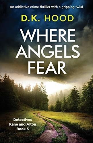 Where Angels Fear An Addictive Crime Thriller With A Grippi, De Hood, D.k.. Editorial Bookouture, Tapa Blanda En Inglés, 2019