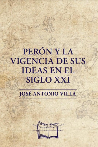 Perón Y La Vigencia De Sus Ideas En El Siglo Xxi - Villa, Jo