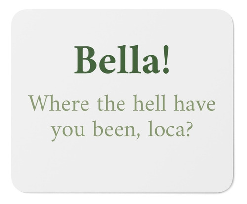 Mouse Pad - Crepúsculo - Bella! Where The Hell Have You Been