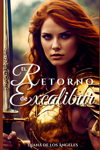 Libro El Retorno De Excalibur !excalse Liberatus... La Espa, De De Los Ángeles, Diana., Vol. 1. Editorial Oem, Tapa Dura En Español