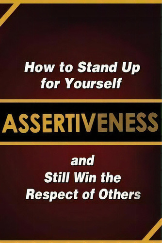 Assertiveness : How To Stand Up For Yourself And Still Win The Respect Of Others, De Judy Murphy. Editorial Indy Pub, Tapa Blanda En Inglés
