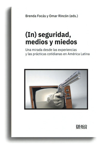 Inseguridad Medios Y Miedos, De Focas. Editorial Imago Mundi En Español