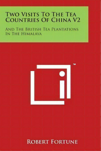 Two Visits To The Tea Countries Of China V2 : And The British Tea Plantations In The Himalaya, De Professor Robert Fortune. Editorial Literary Licensing, Llc, Tapa Blanda En Inglés