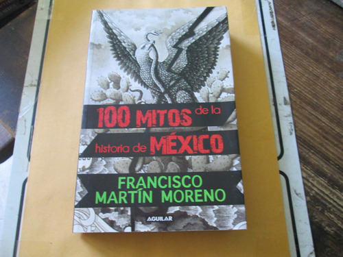 100 Mitos De La Historia De México I Francisco Martin Moreno