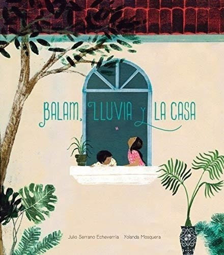 Balam , Lluvia Y La Casa Poesia Julio Serrano Echeverria