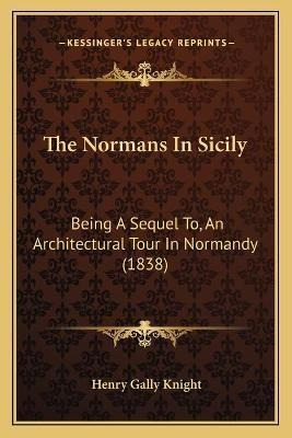 Libro The Normans In Sicily : Being A Sequel To, An Archi...