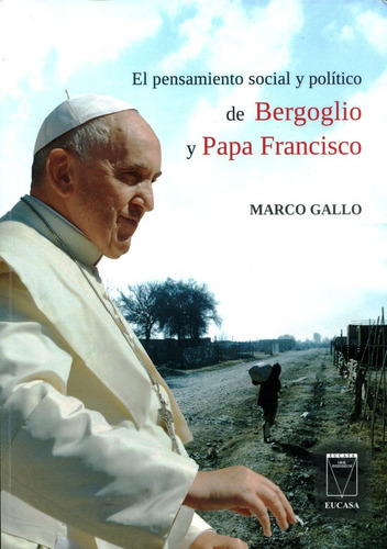 El Pensamiento De Bergoglio Y Papa Francisco, Gallo, Eucasa