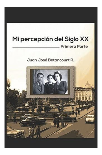 Libro: Mi Percepción Del Siglo Xx: Primera Parte (spanish