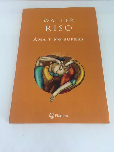 Libro Ama Y No Sufras - Walter Riso